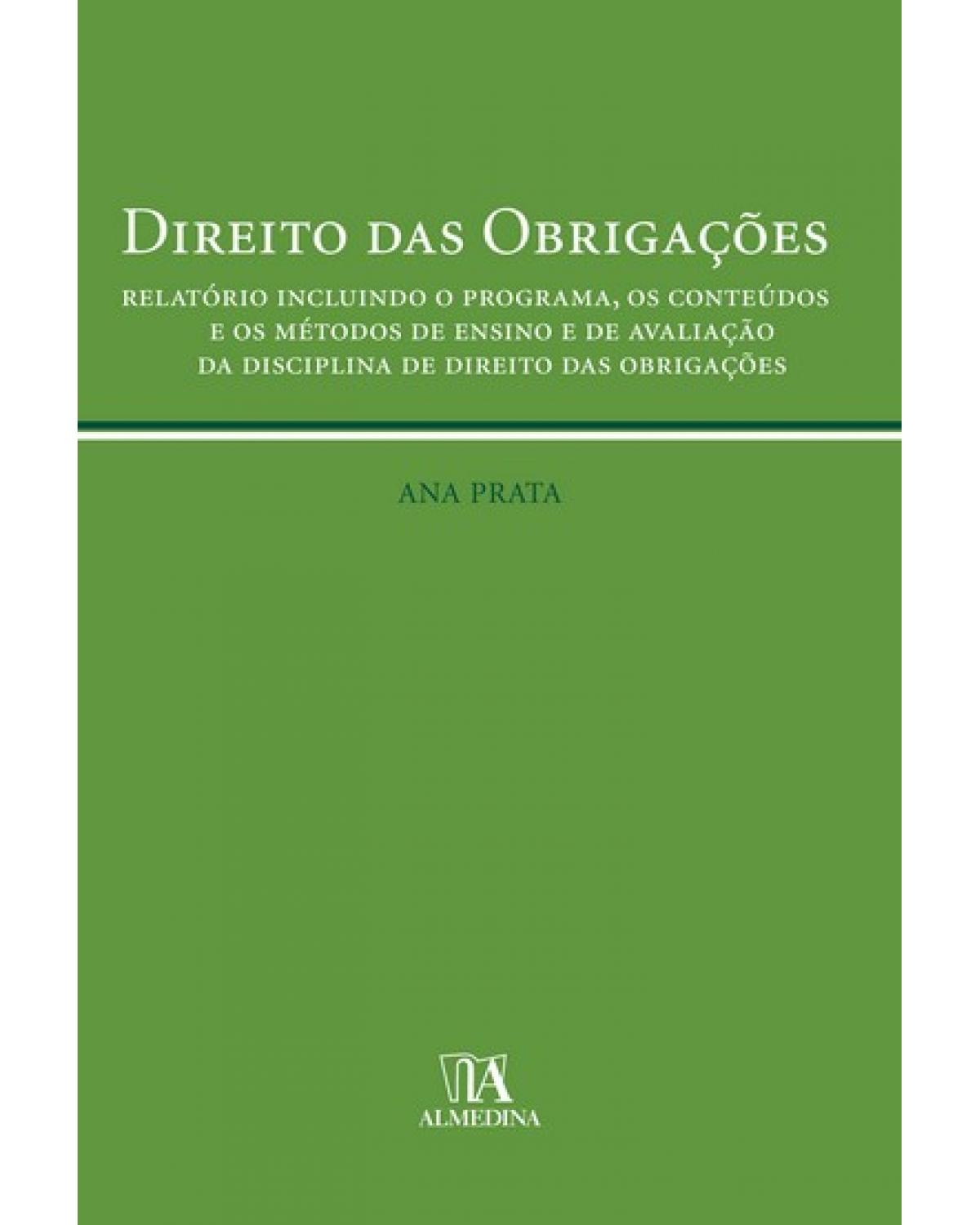 Direito das obrigações - relatório incluindo o programa, os conteúdos e os métodos de ensino e de avaliação da disciplina de direito das obrigações - 1ª Edição | 2008