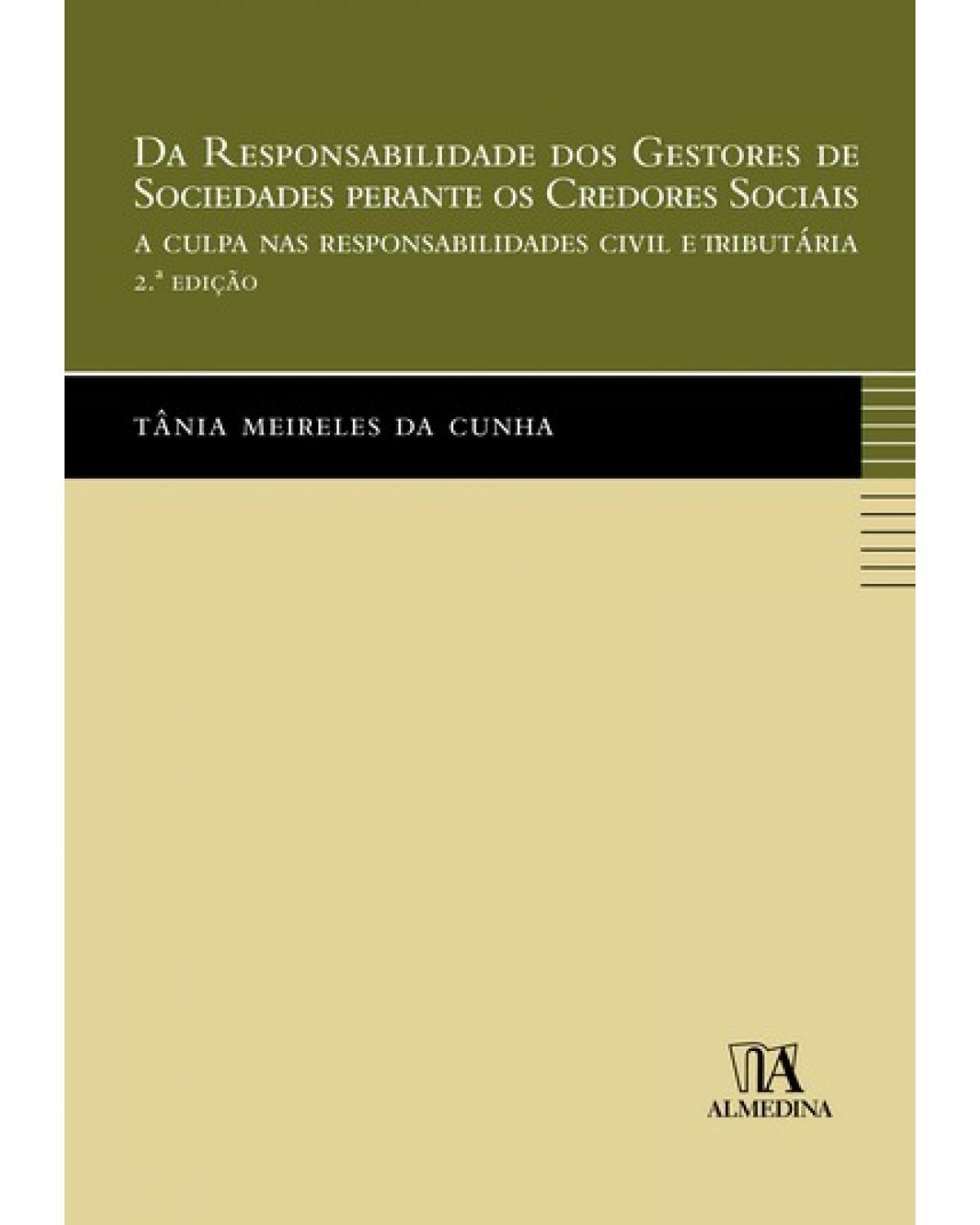 Da responsabilidade dos gestores de sociedades perante os credores sociais - a culpa nas responsabilidades civil e tributária - 2ª Edição | 2009
