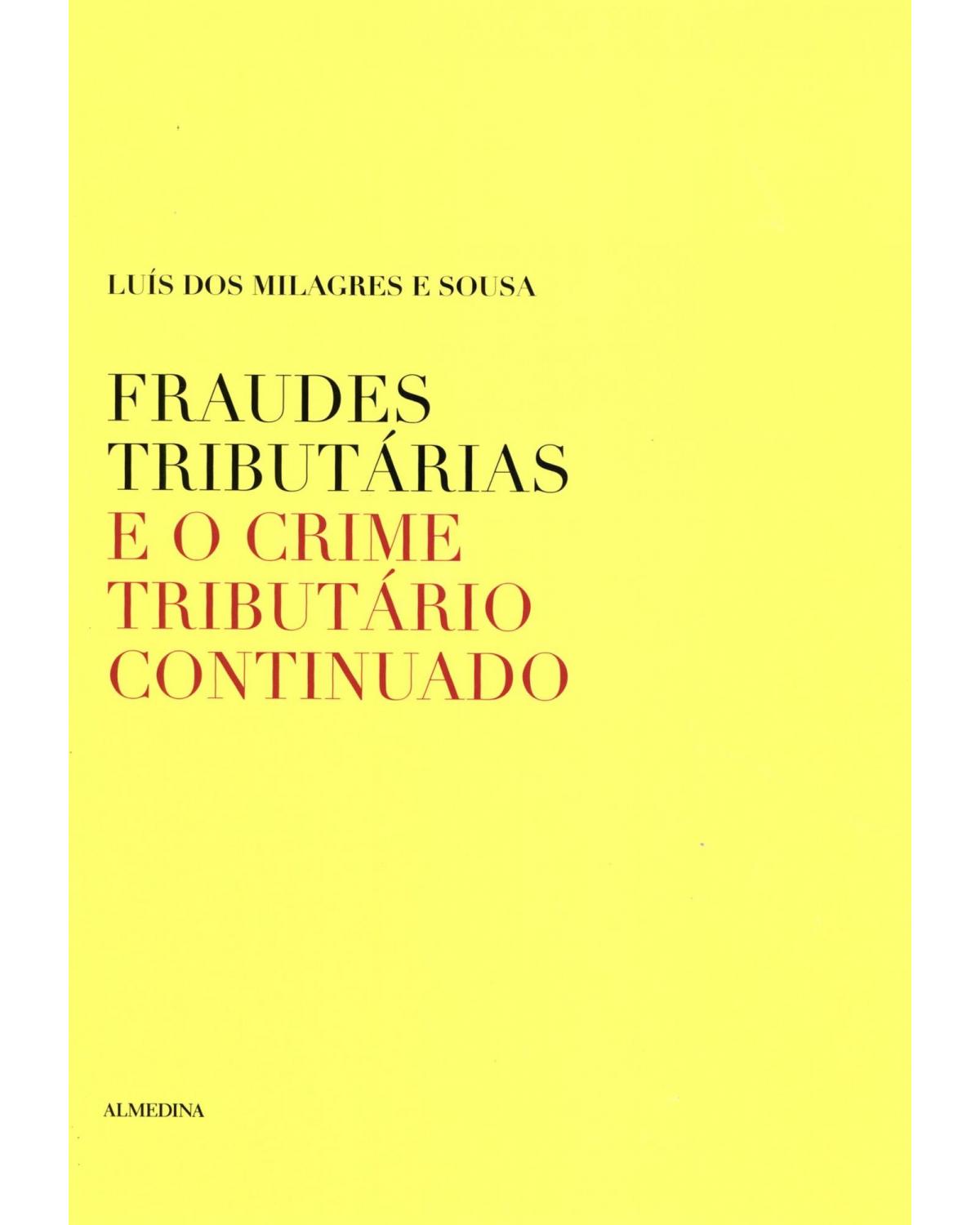 Fraudes tributárias e o crime tributário continuado - 1ª Edição | 2010