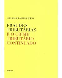 Fraudes tributárias e o crime tributário continuado - 1ª Edição | 2010