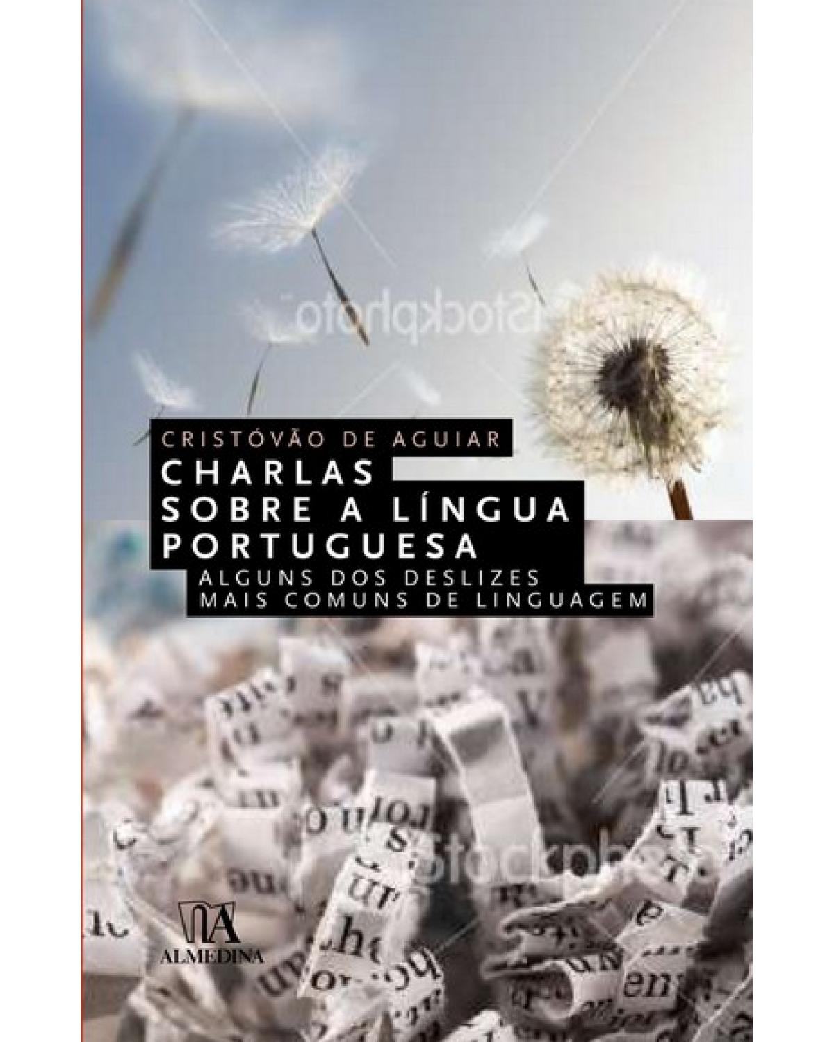Charlas sobre a língua portuguesa - Volume 1: alguns dos deslizes mais comuns de linguagem - 1ª Edição | 2009