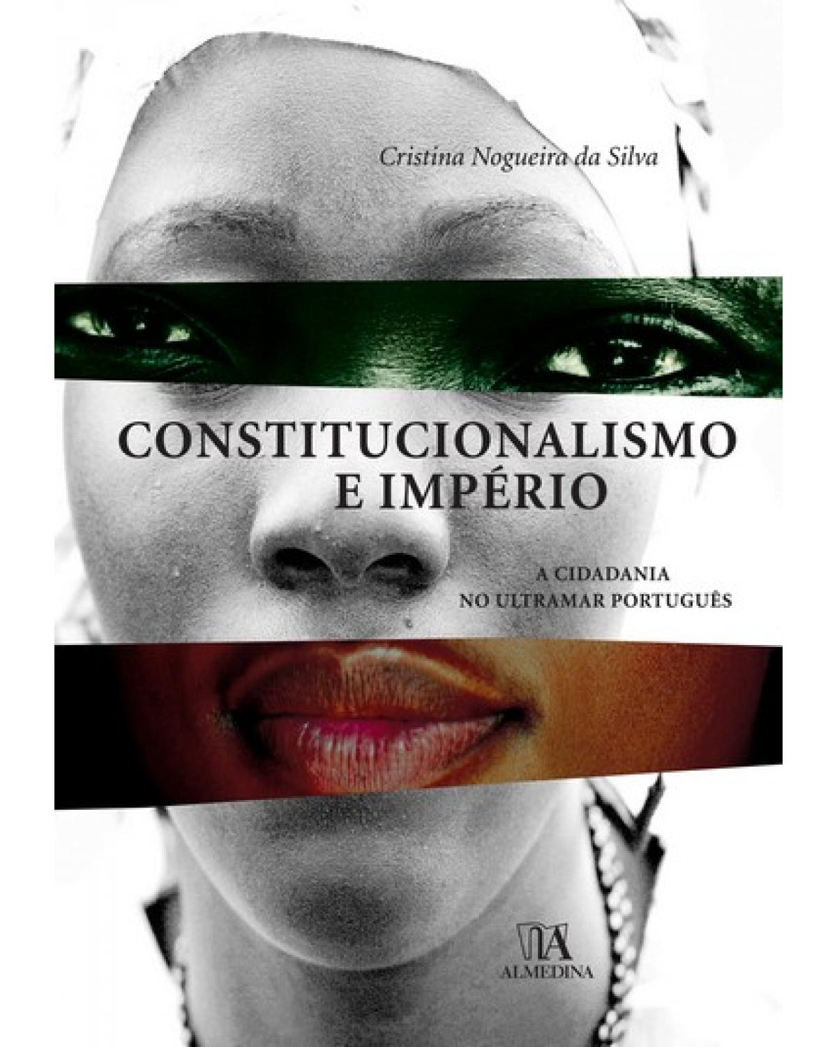 Constitucionalismo e império - a cidadania no ultramar português - 1ª Edição | 2009