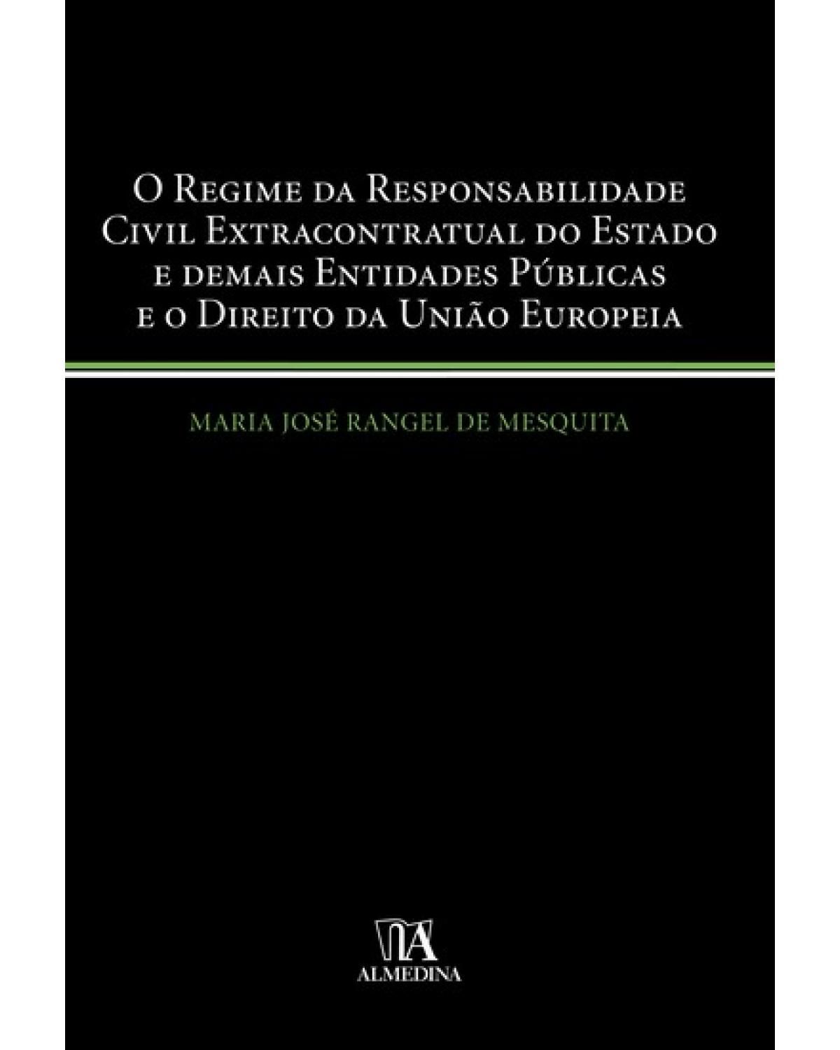 O regime da responsabilidade civil extracontratual do Estado e demais entidades públicas e o direito da União Europeia - 1ª Edição | 2009