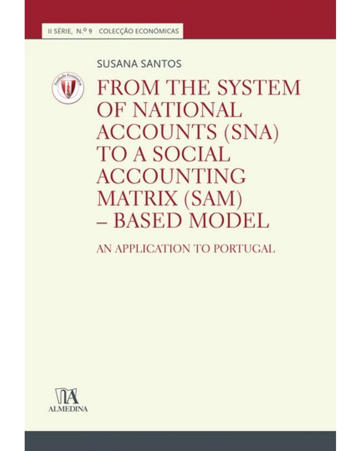 From the System of National Accounts (SNA) to a Social Accounting Matrix (SAM) - Based model - Volume 9: an application to Portugal  - 1ª Edição | 2009