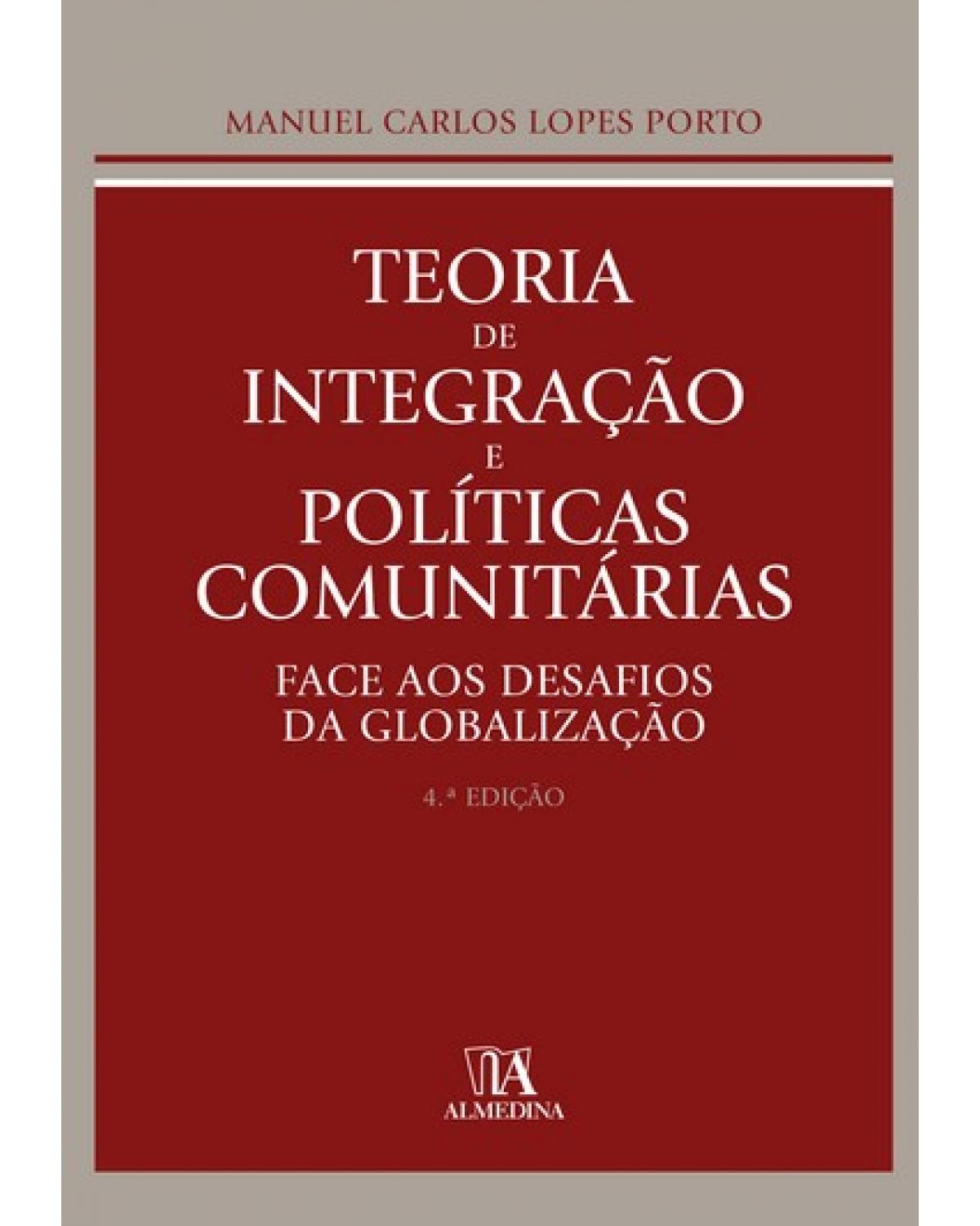 Teoria de integração e políticas comunitárias - face aos desafios da globalização - 4ª Edição | 2009