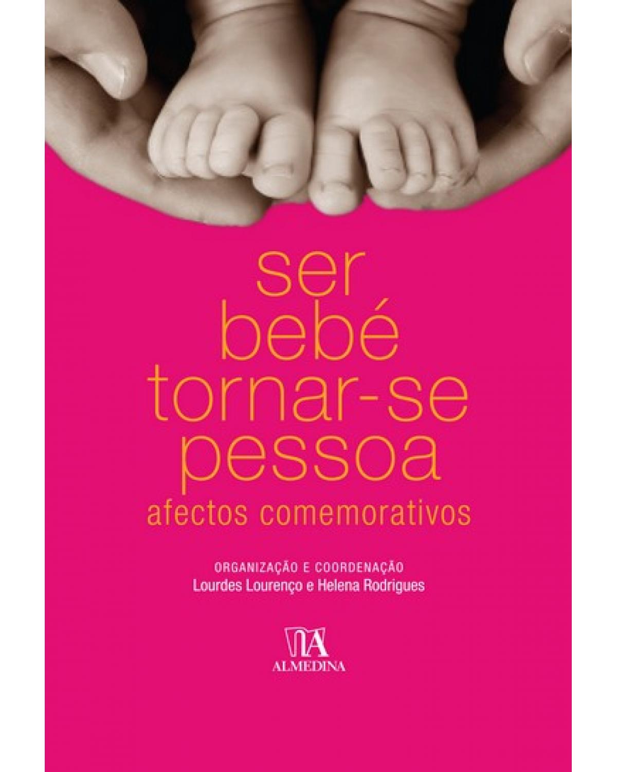 Ser bebé tornar-se pessoa - afectos comemorativos - 1ª Edição | 2009