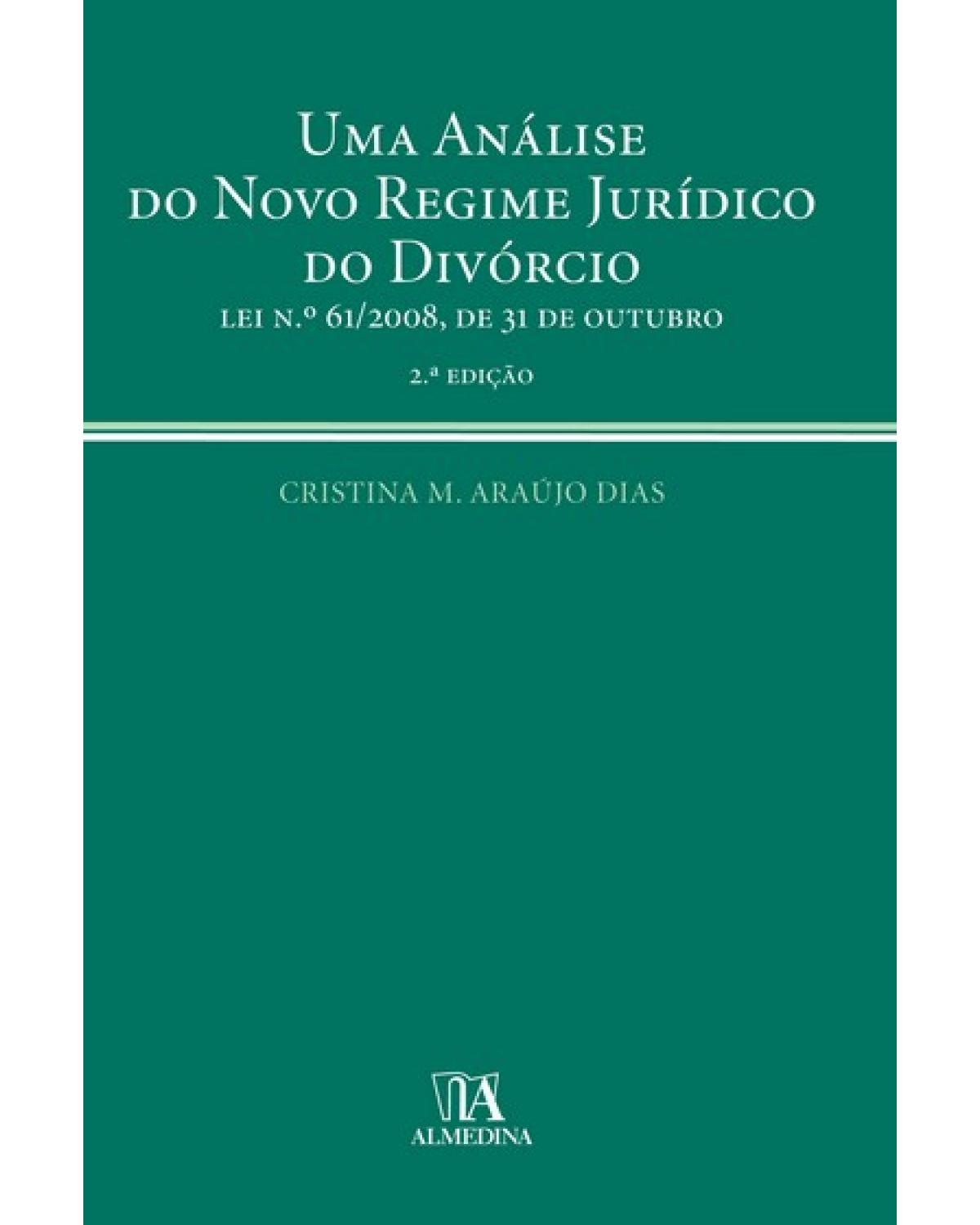 Uma análise do novo regime jurídico do divórcio - lei nº 61/2008, de 31 de outubro - 2ª Edição | 2009