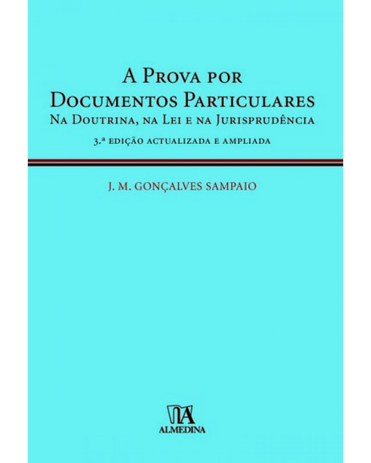 A prova por documentos particulares - Na doutrina, na lei e na jurisprudência - 3ª Edição | 2010