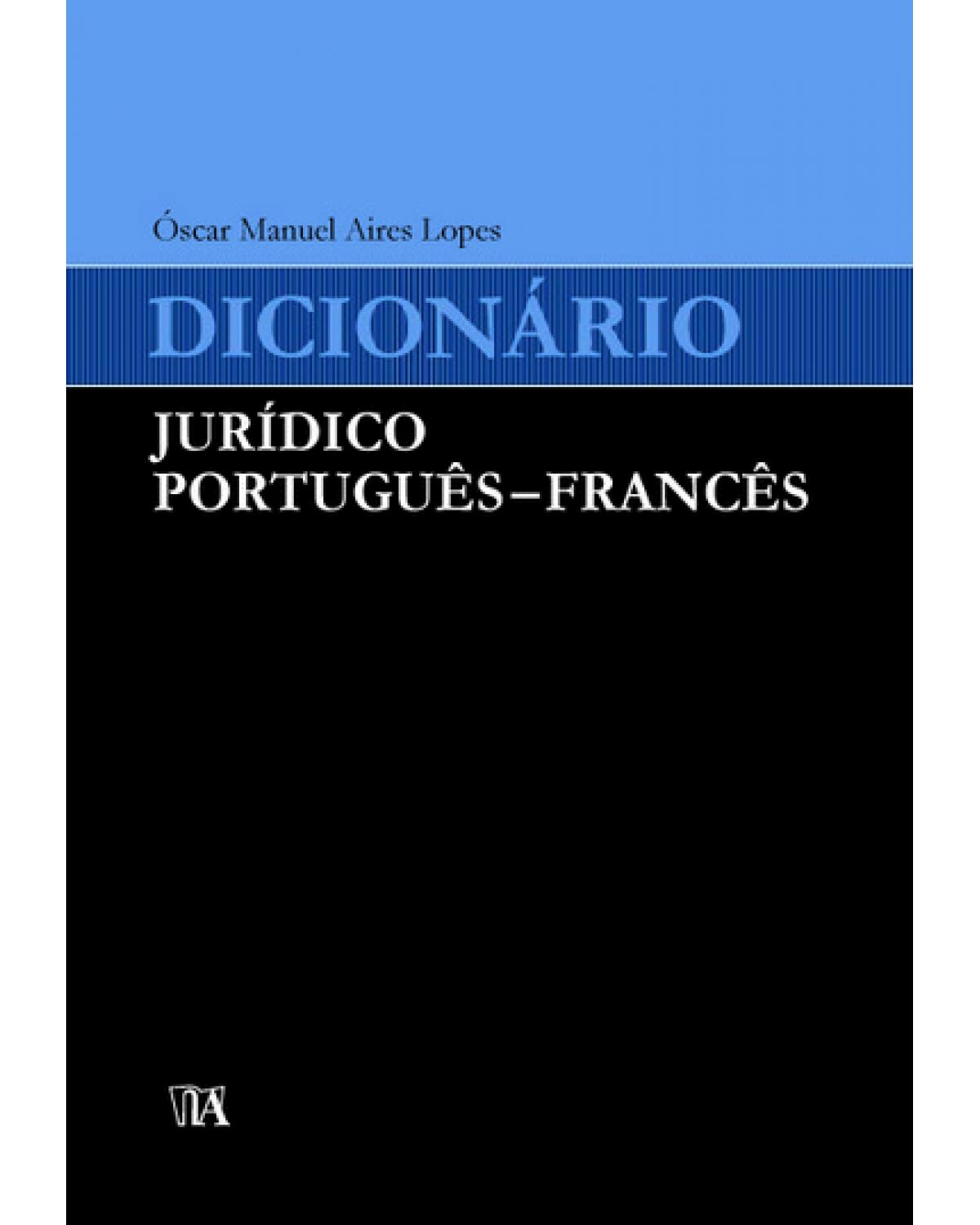 Dicionário jurídico português - francês - 1ª Edição | 2009