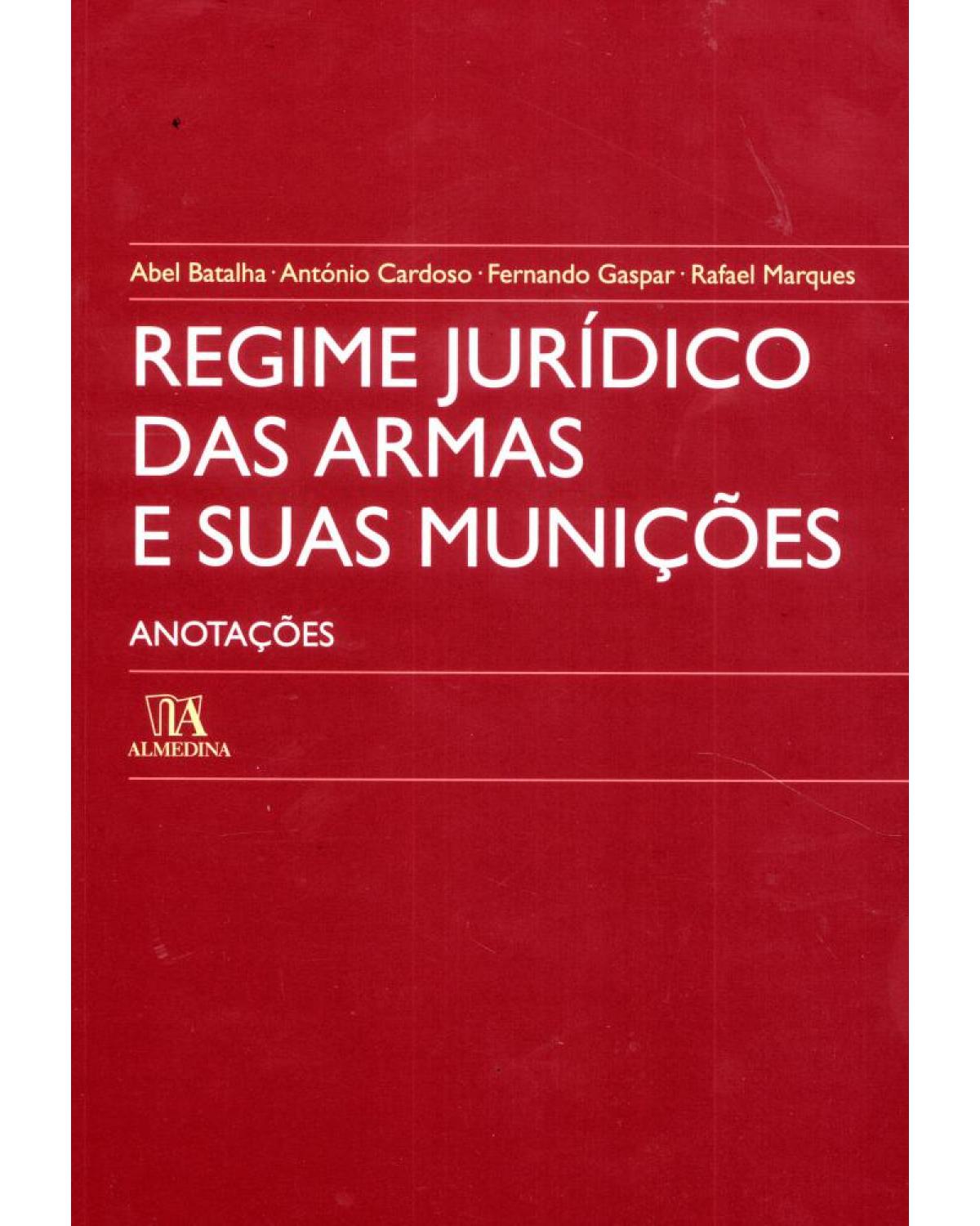 Regime jurídico das armas e suas munições - anotações - 1ª Edição | 2009