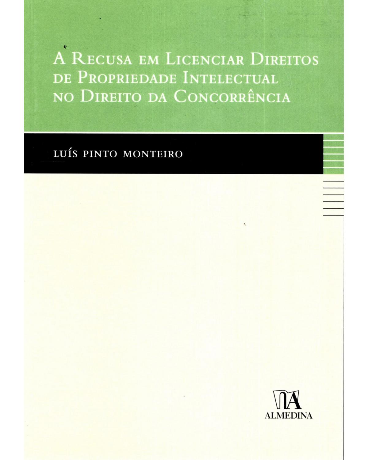 A recusa em licenciar direitos de propriedade intelectual no direito da concorrência - 1ª Edição | 2010