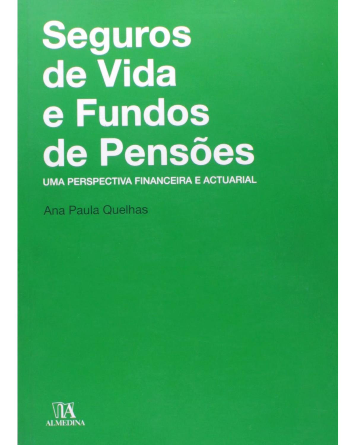 Seguros de vida e fundos de pensões - uma perspectiva financeira e actuarial - 1ª Edição | 2010