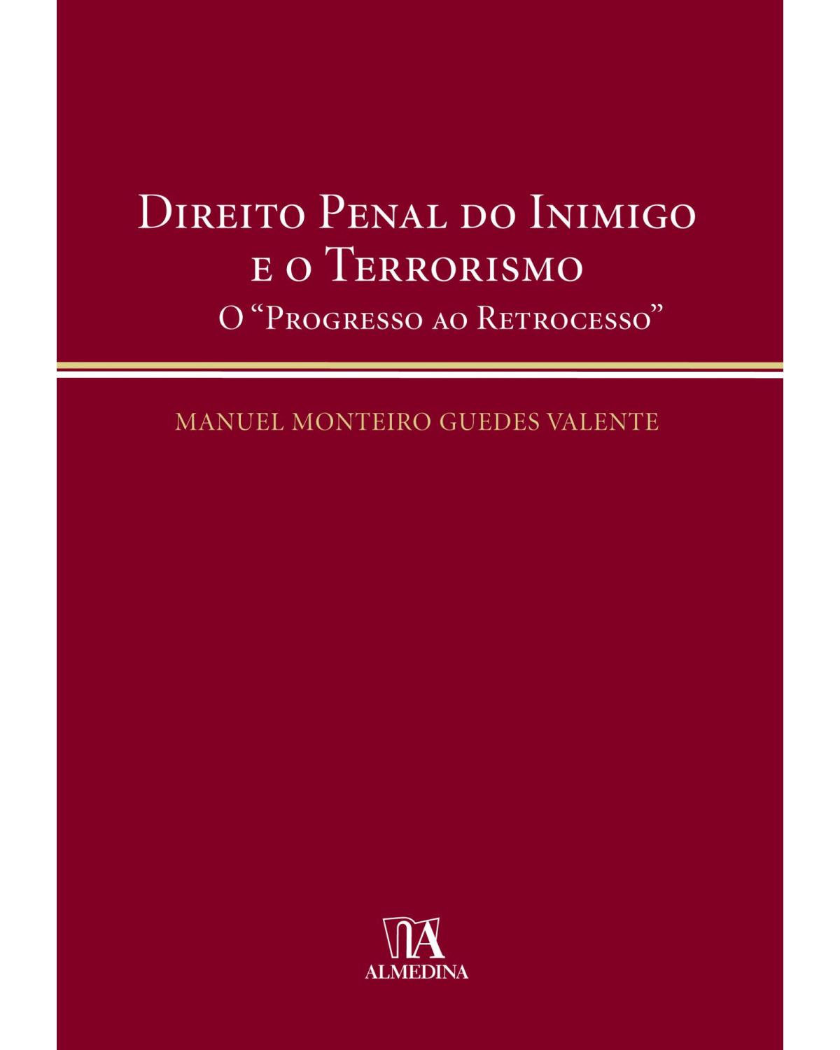 Direito penal do inimigo e o terrorismo - o progresso ao retrocesso - 1ª Edição | 2010