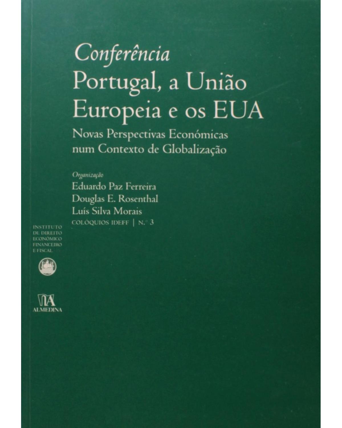 Conferência Portugal, a União Europeia e os EUA - novas perspectivas económicas num contexto de globalização - 1ª Edição | 2010