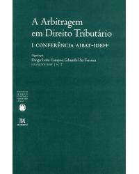 A arbitragem em direito tributário - I conferência AIBAT-IDEFF - 1ª Edição | 2010