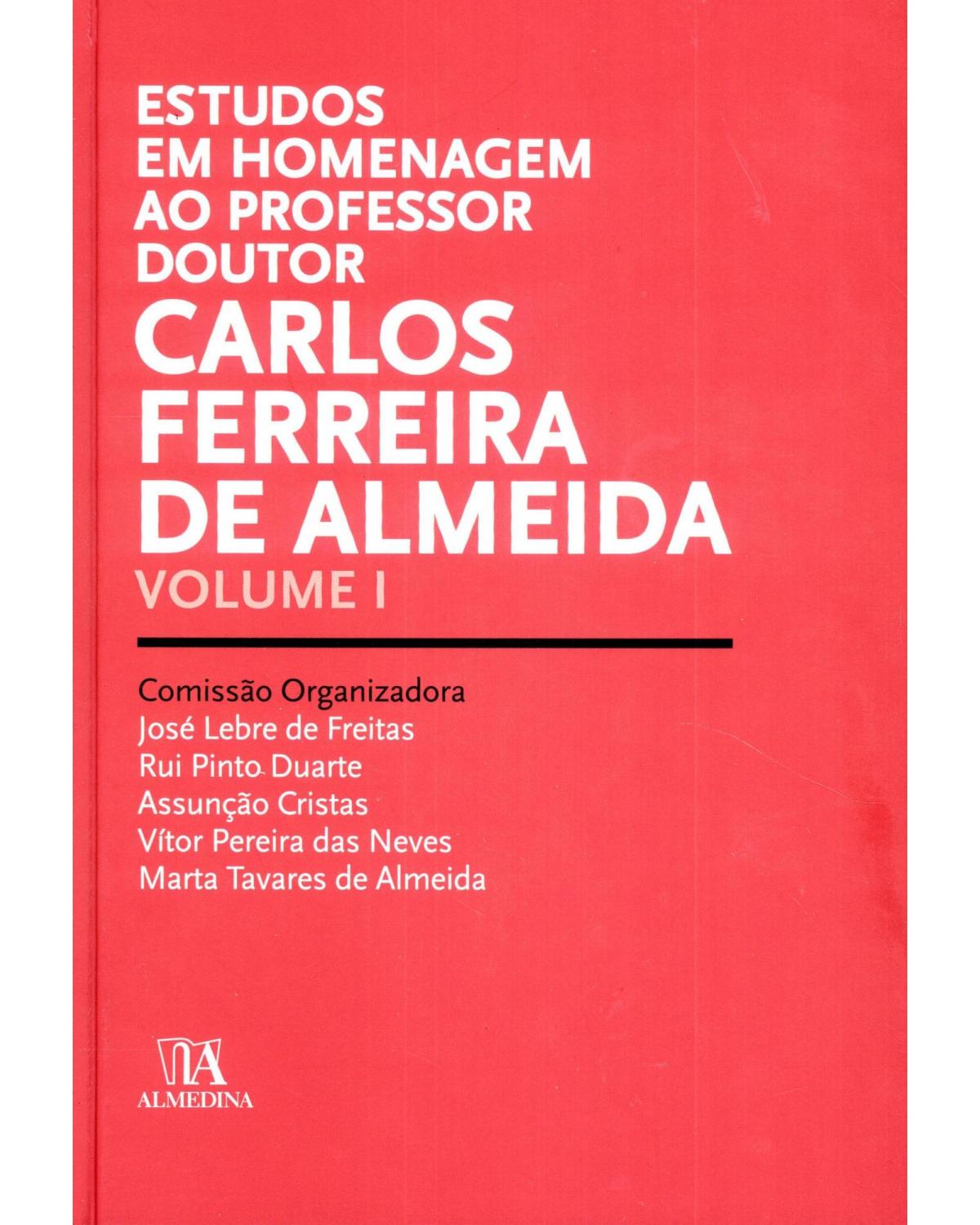 Estudos em homenagem ao professor doutor Carlos Ferreira de Almeida - Volume 1:  - 1ª Edição | 2011