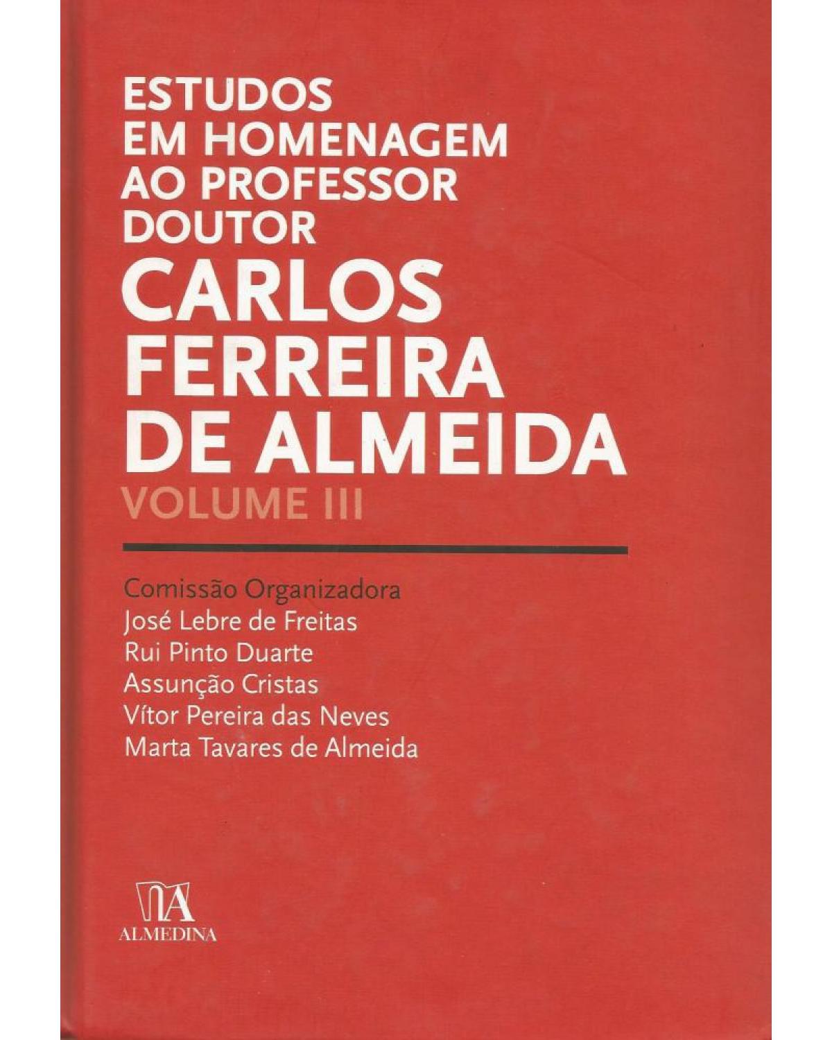 Estudos em homenagem ao professor doutor Carlos Ferreira de Almeida - Volume 3:  - 1ª Edição | 2011