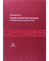 Princípios do direito fiscal internacional - do paradigma clássico ao direito fiscal europeu - 1ª Edição | 2010