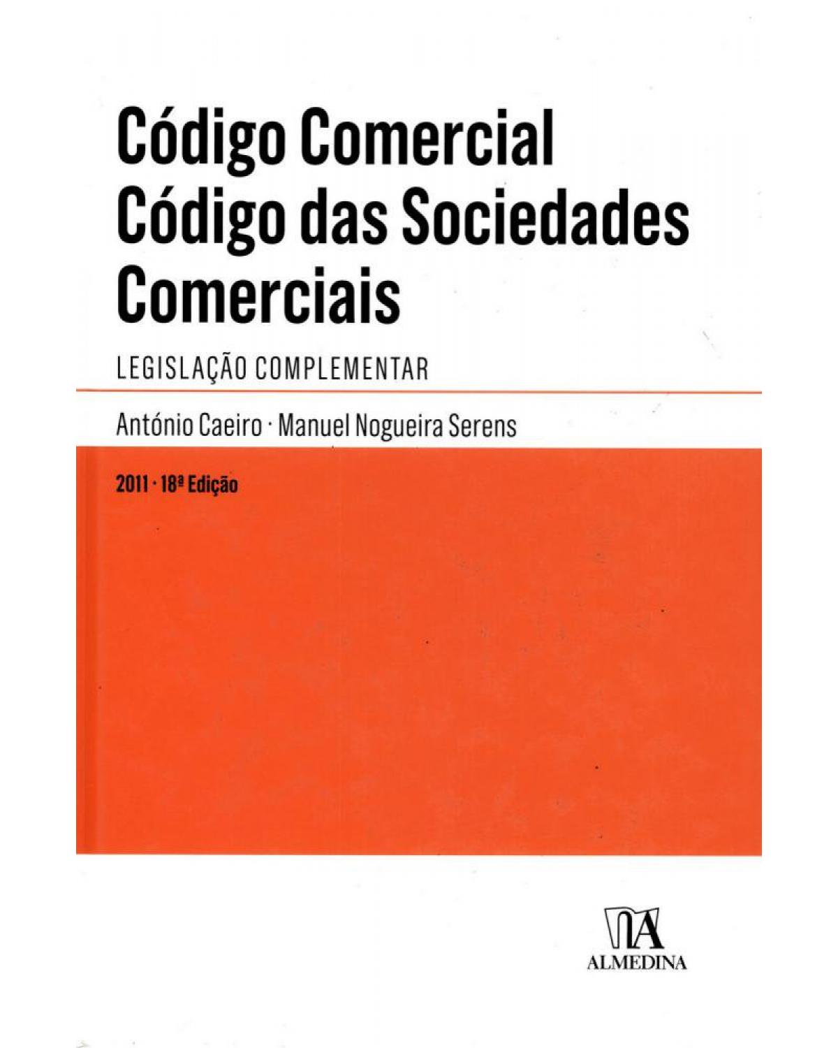 Código comercial - código das sociedades comerciais - Legislação complementar - 18ª Edição | 2011