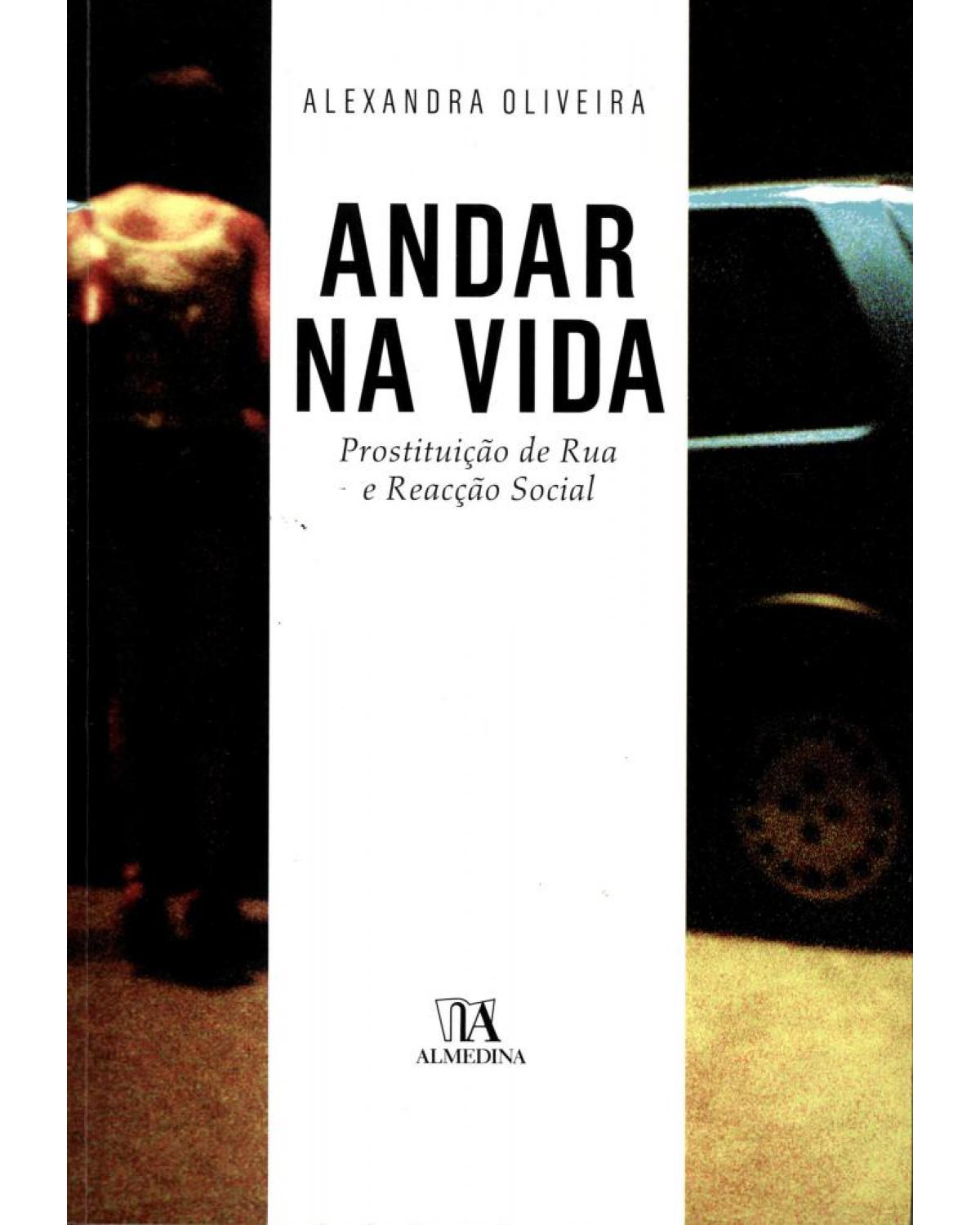 Andar na vida - prostituição de rua e reacção social - 1ª Edição | 2011