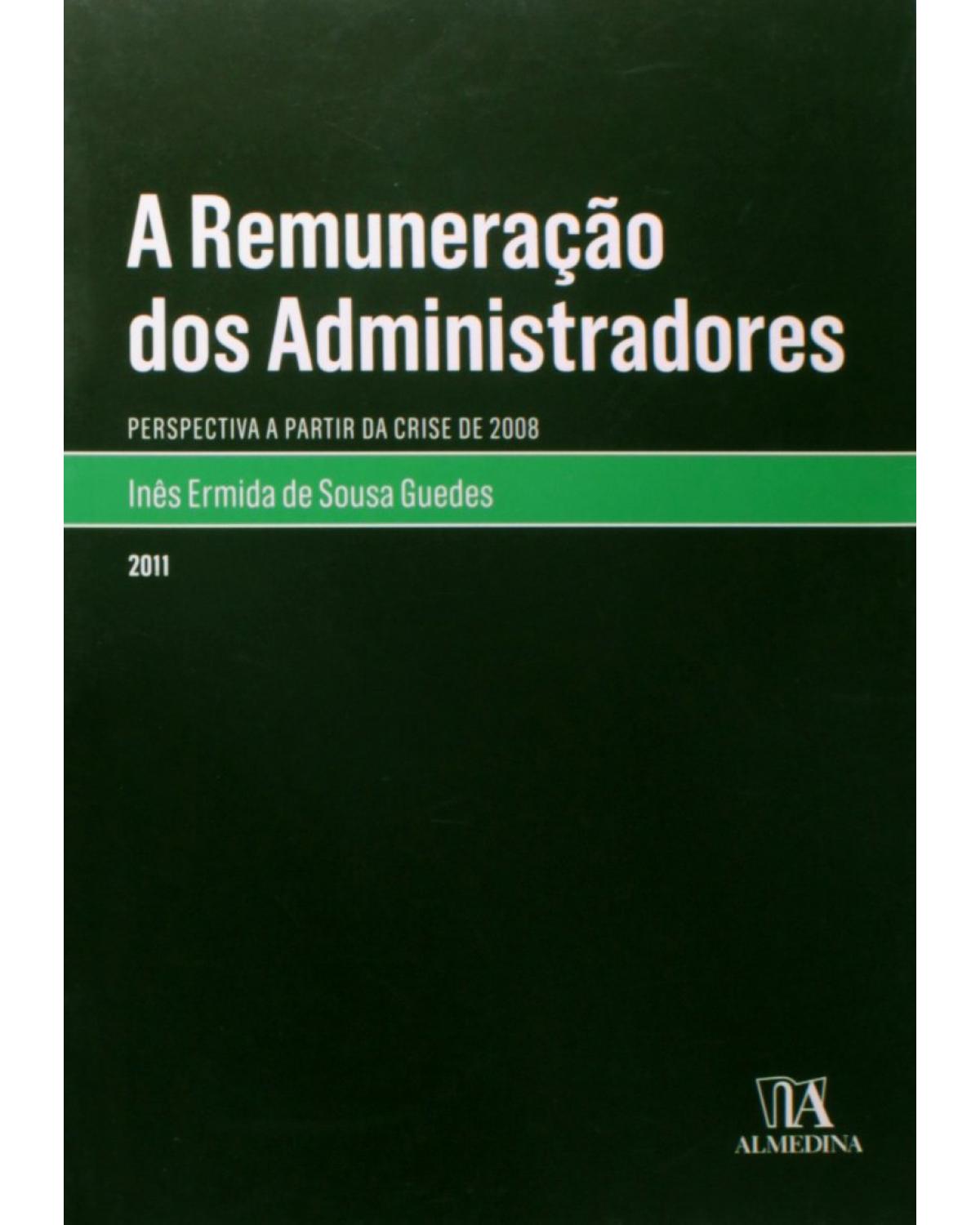 A remumeração dos administradores - perspectiva a partir da crise de 2008 - 1ª Edição | 2011