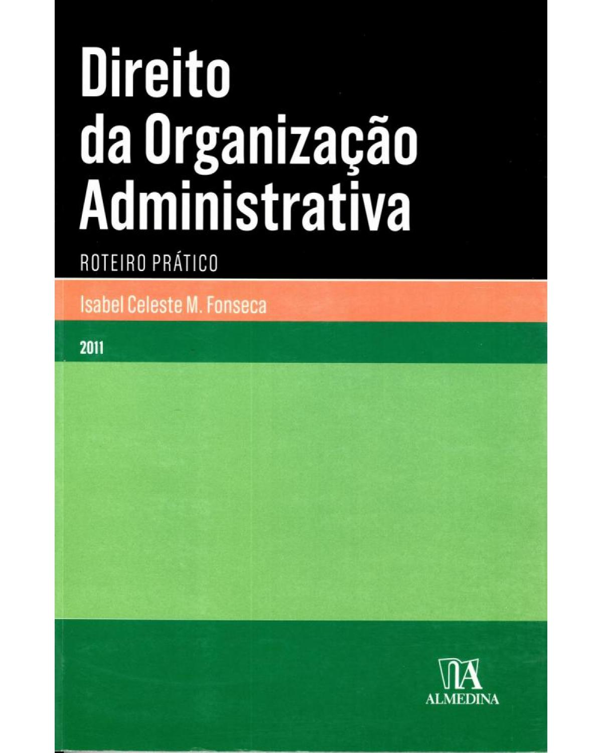 Direito da organização administrativa - roteiro prático - 1ª Edição | 2011