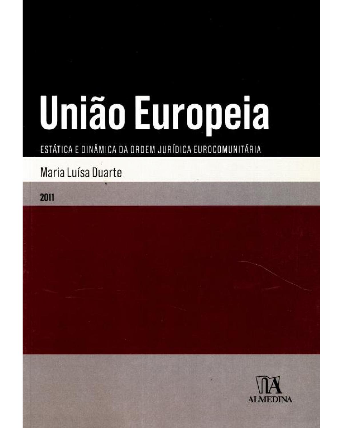 União Europeia - estática e dinâmica da ordem jurídica eurocomunitária - 1ª Edição | 2011