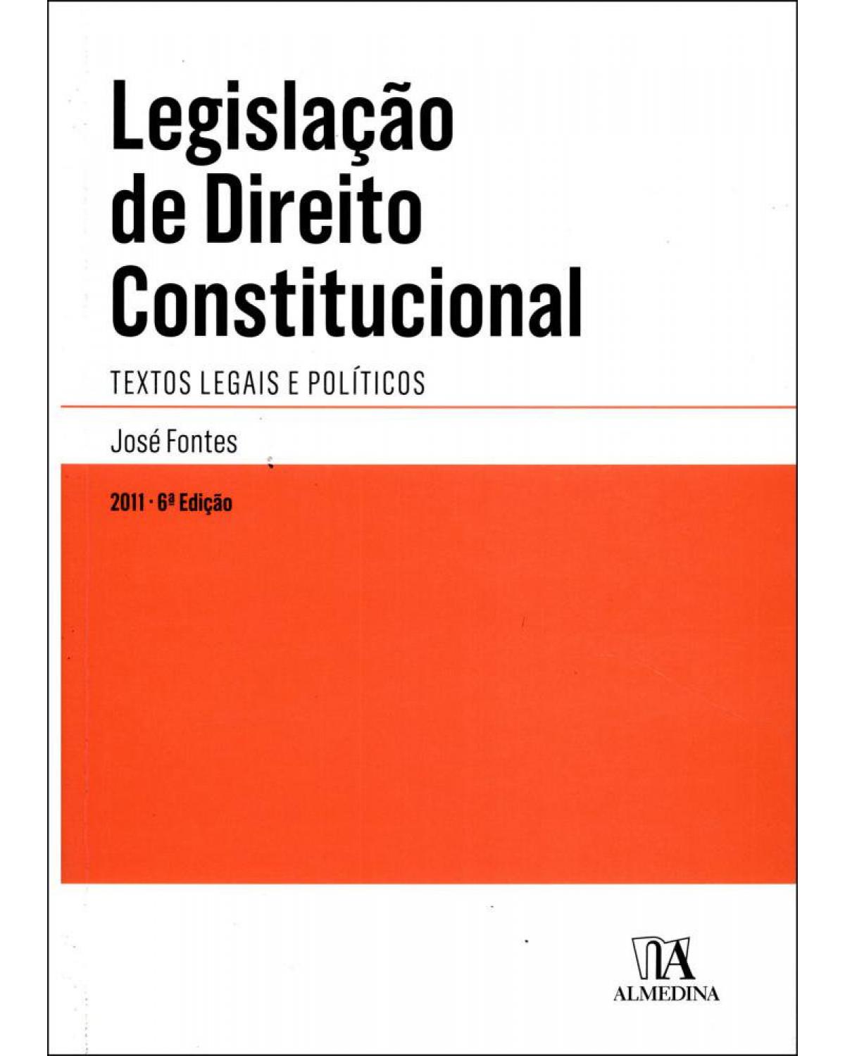 Legislação de direito constitucional - textos legais e políticos - 6ª Edição | 2011
