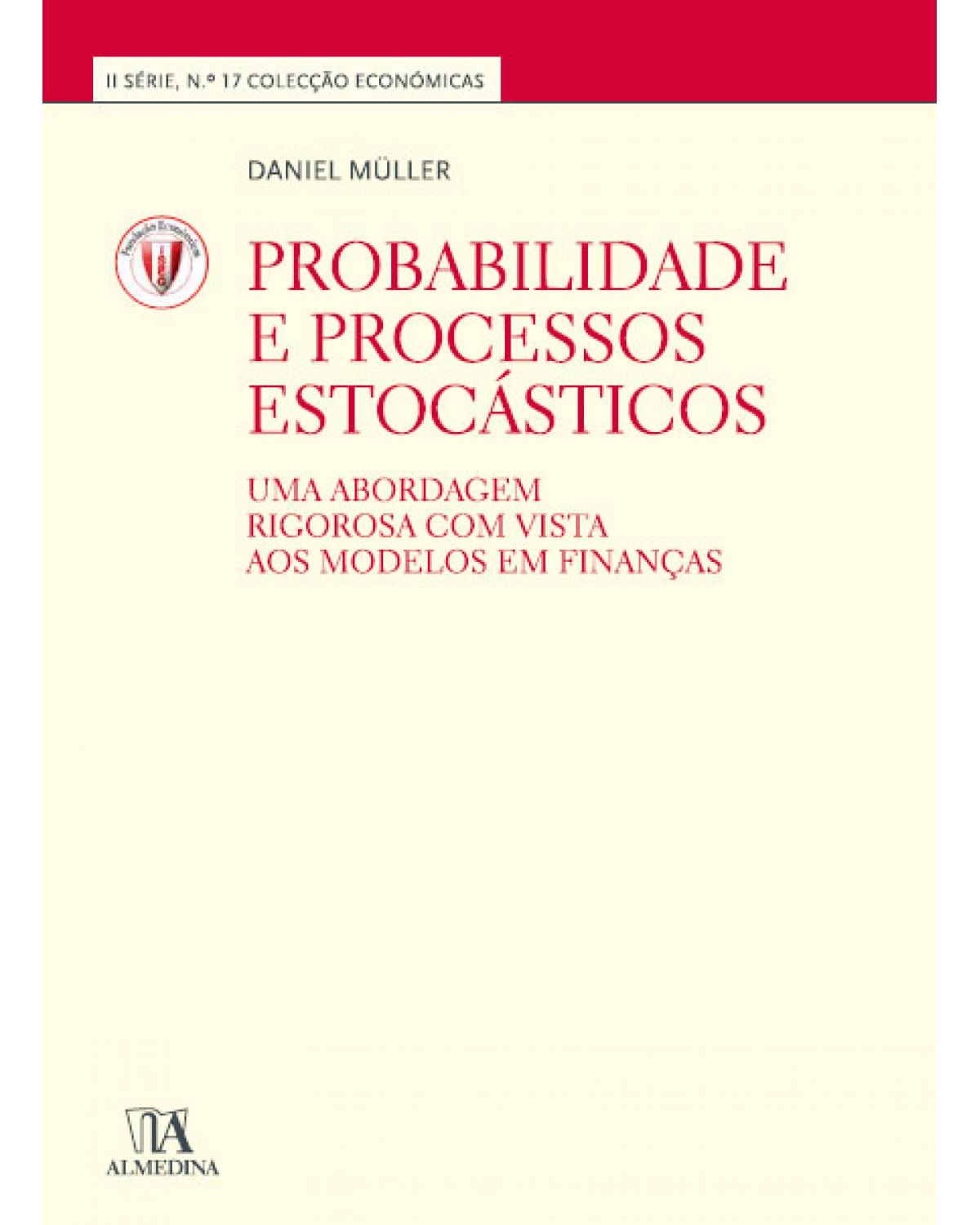 Probabilidade e processos estocásticos - Volume 17: uma abordagem rigorosa com vista aos modelos em finanças - 1ª Edição | 2011