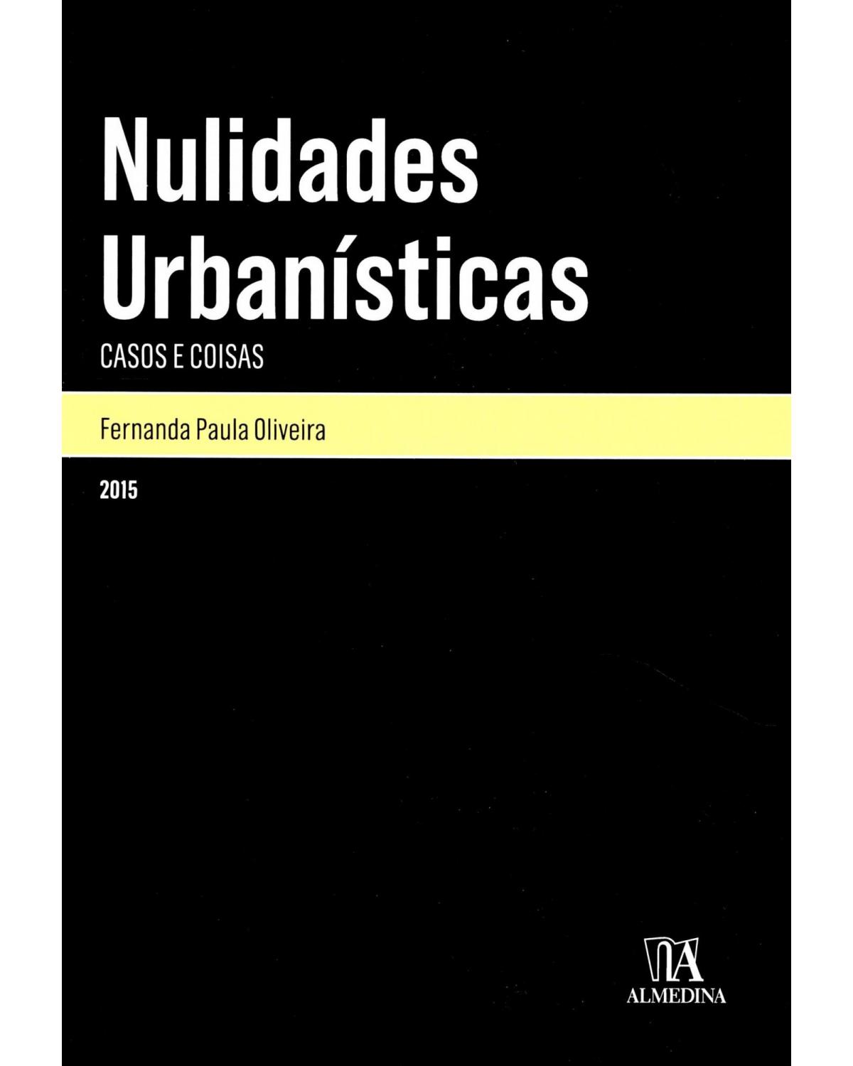 Nulidades urbanísticas - casos e coisas - 1ª Edição | 2015