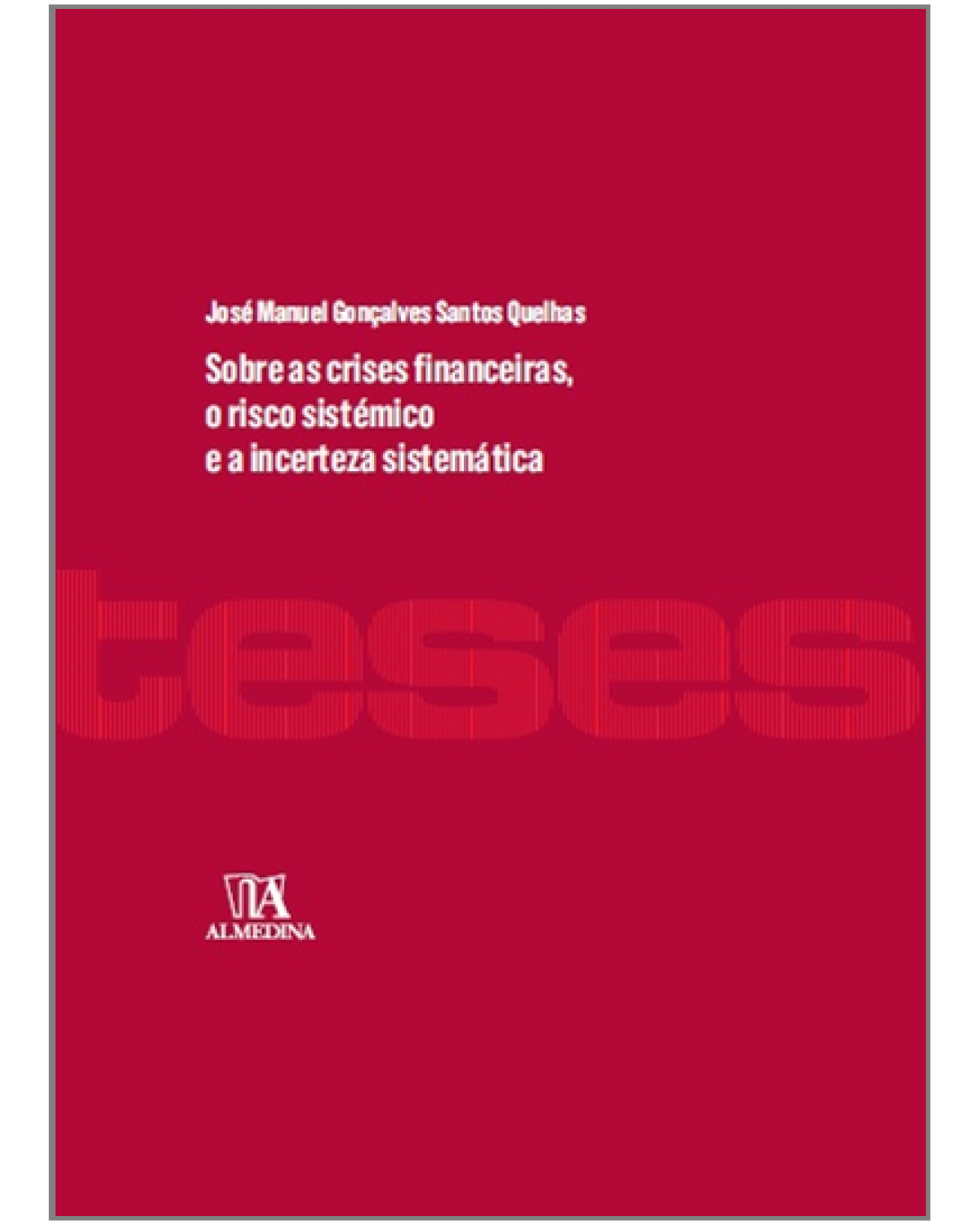 Sobre as crises financeiras, o risco sistémico e a incerteza sistemática - 1ª Edição | 2013
