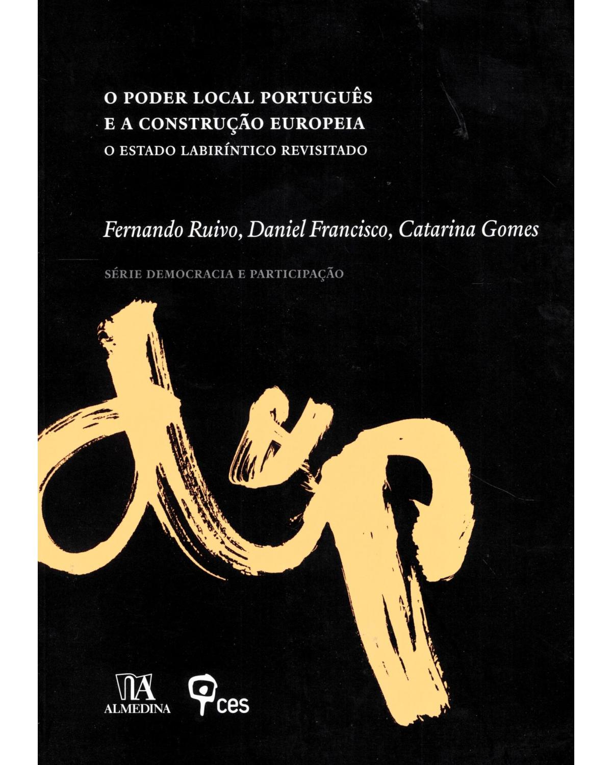 O poder local português e a construção europeia - o estado labiríntico revisitado - 1ª Edição | 2011