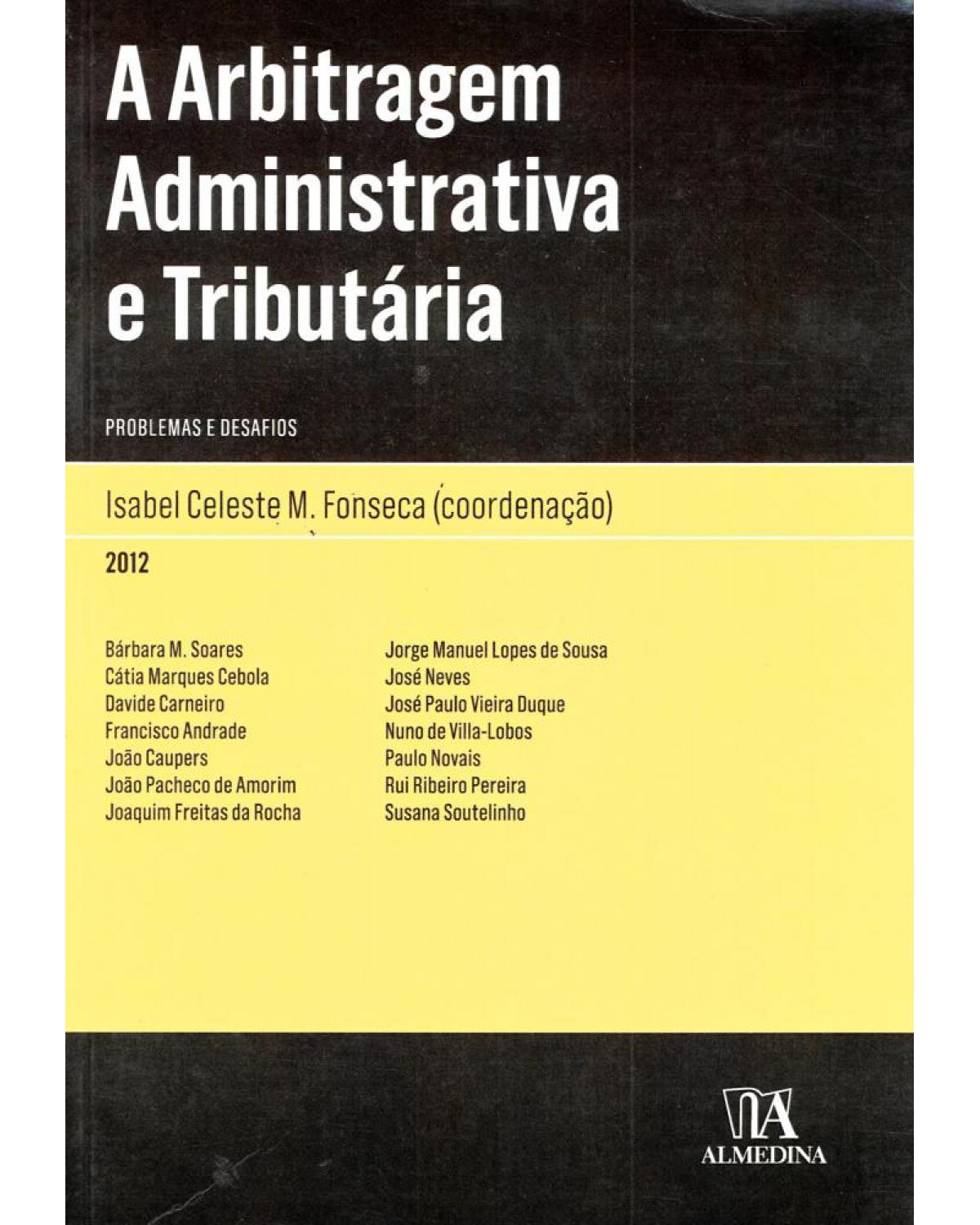 A arbitragem administrativa e tributária - problemas e desafios - 1ª Edição | 2012