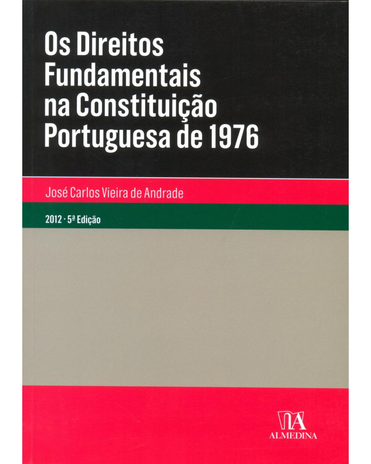 Os direitos fundamentais na constituição portuguesa de 1976 - 5ª Edição | 2012
