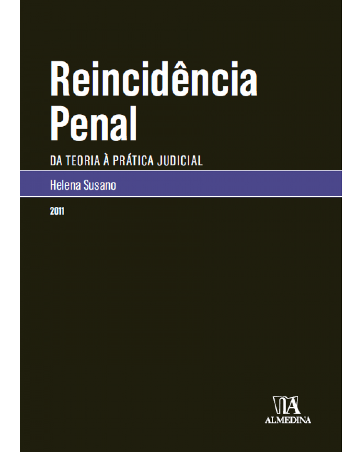 Reincidência penal - da teoria à prática judicial - 1ª Edição | 2011