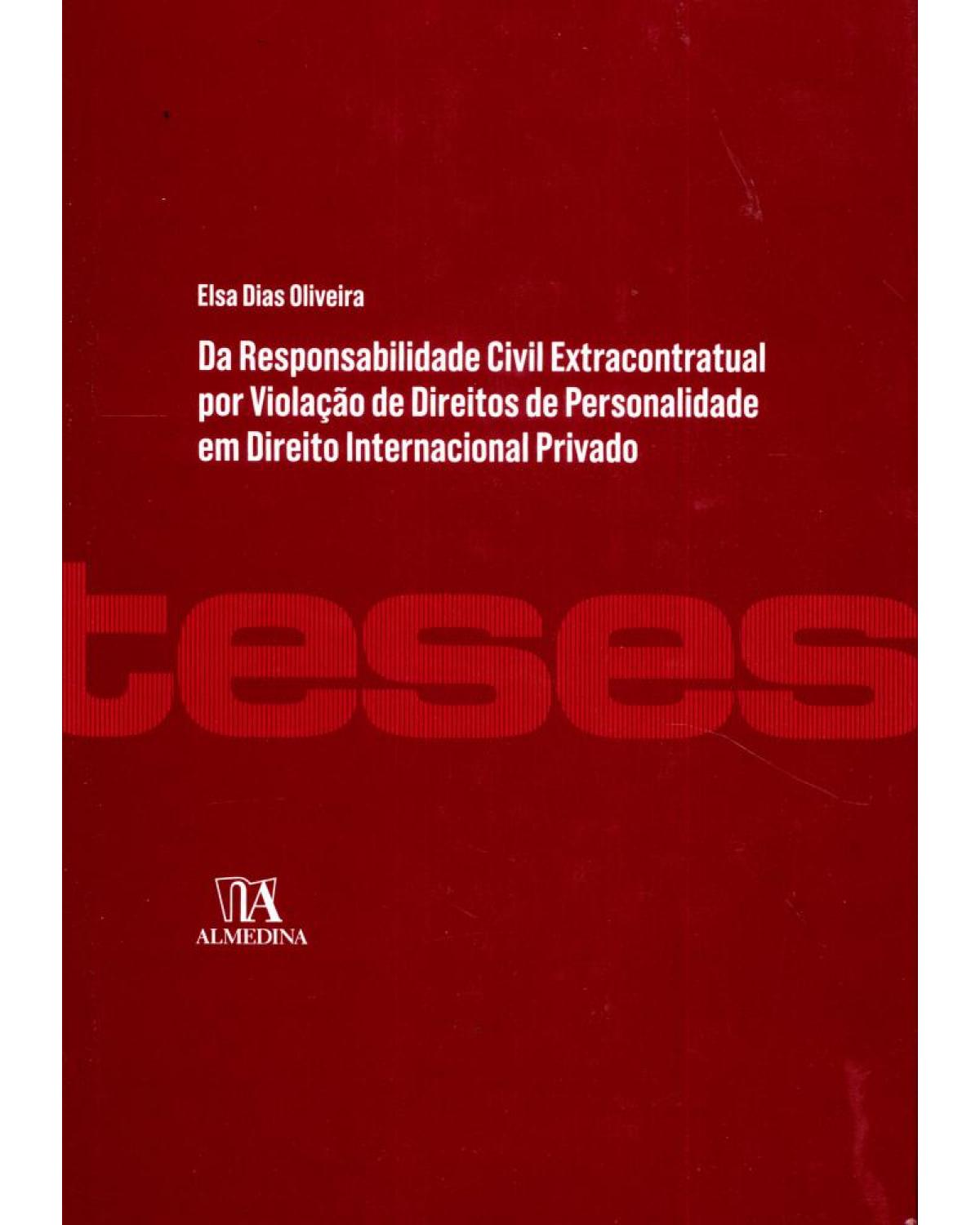 Da responsabilidade civil extracontratual por violação de direitos de personalidade em direito internacional privado - 1ª Edição | 2012