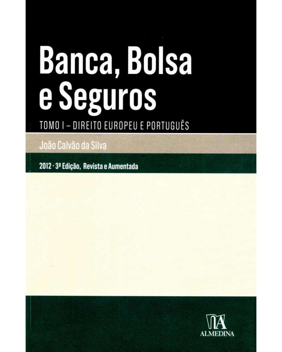 Banca, bolsa e seguros - tomo I - Direito europeu e português - 3ª Edição | 2012