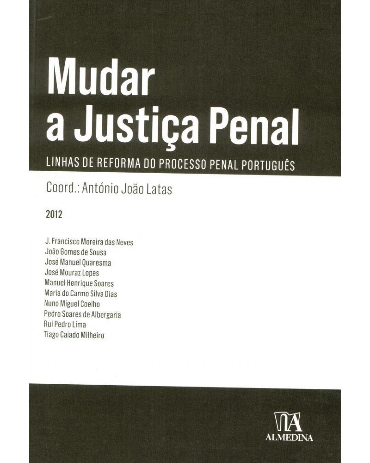 Mudar a justiça penal - linhas de reforma do processo penal português - 1ª Edição | 2012