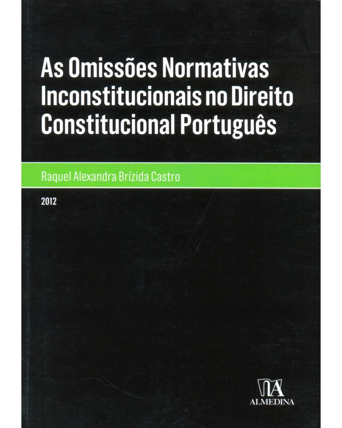 As omissões normativas inconstitucionais no direito constitucional português - 1ª Edição | 2012