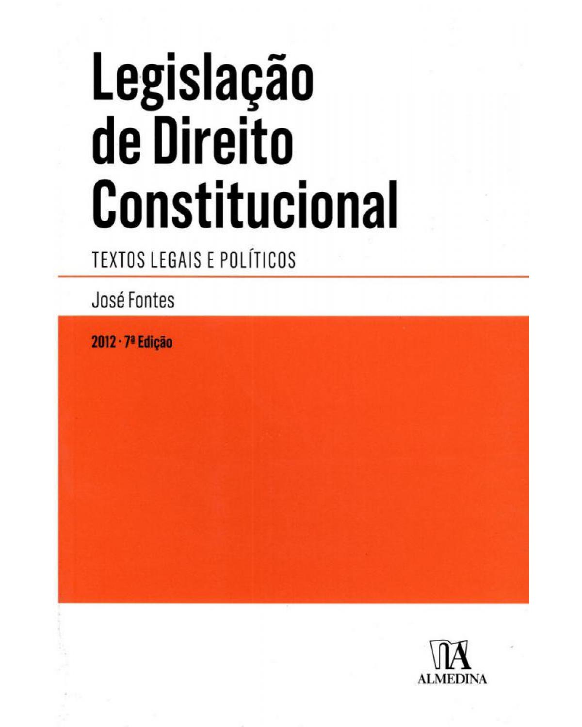 Legislação de direito constitucional - textos legais e políticos - 7ª Edição | 2012