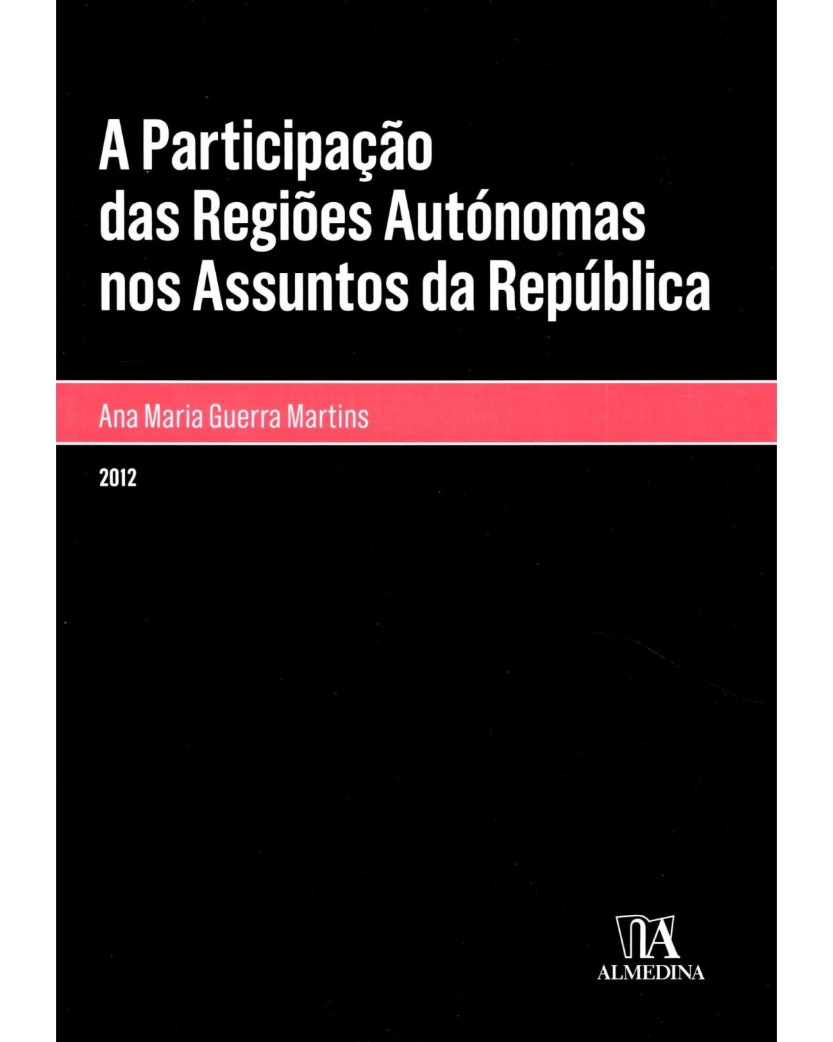 A participação das regiões autónomas nos assuntos da república - 1ª Edição | 2012