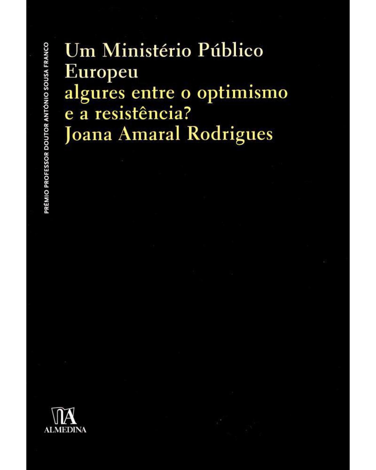 Um ministério público europeu - algures entre o optimismo e a resistência? - 1ª Edição | 2012