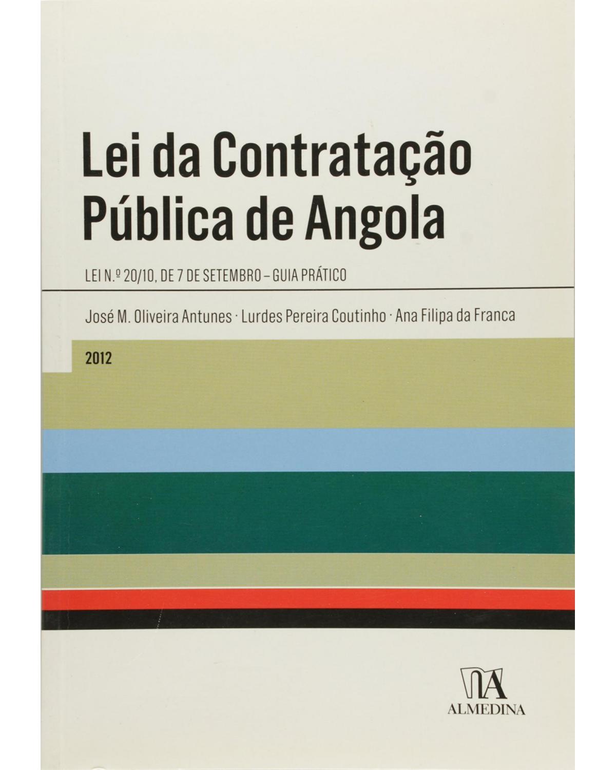 Lei da contratação pública de Angola - lei n.º 20/10, de 7 setembro - Guia prático - 1ª Edição | 2012