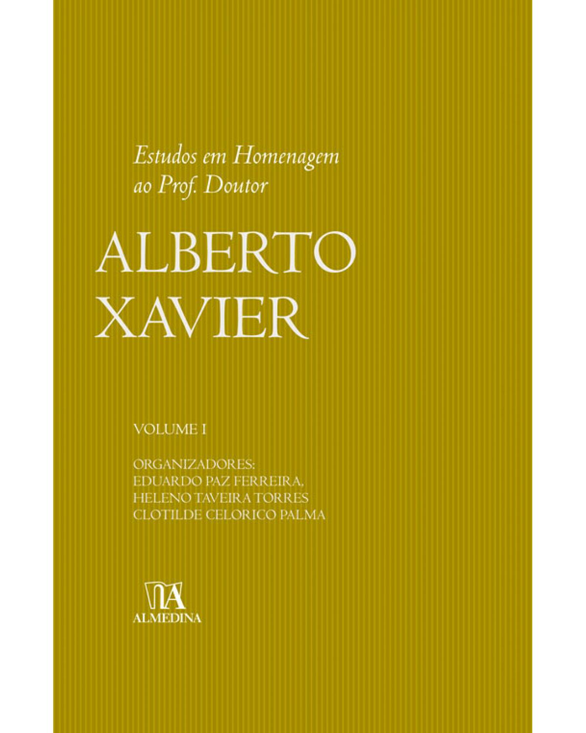 Estudos em homenagem ao prof. doutor Alberto Xavier - Volume 1:  - 1ª Edição | 2013