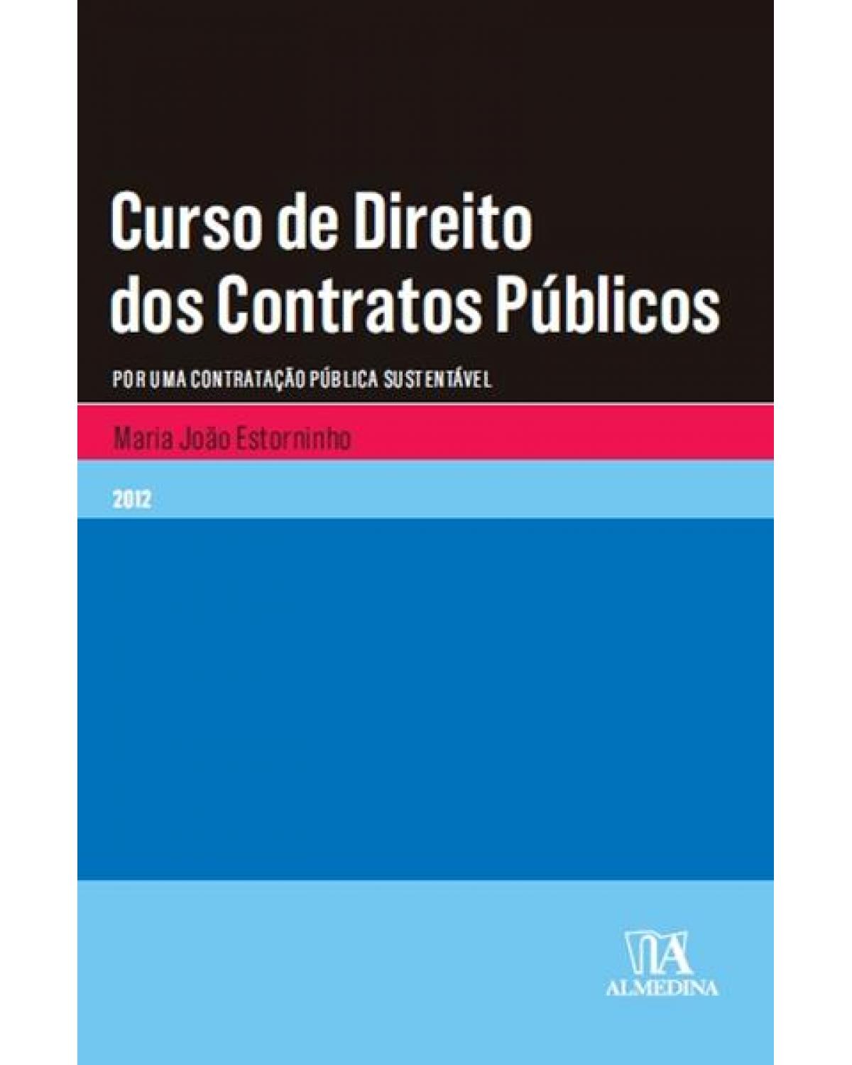Curso de direito dos contratos públicos - por uma contratação pública sustentável - 1ª Edição | 2012