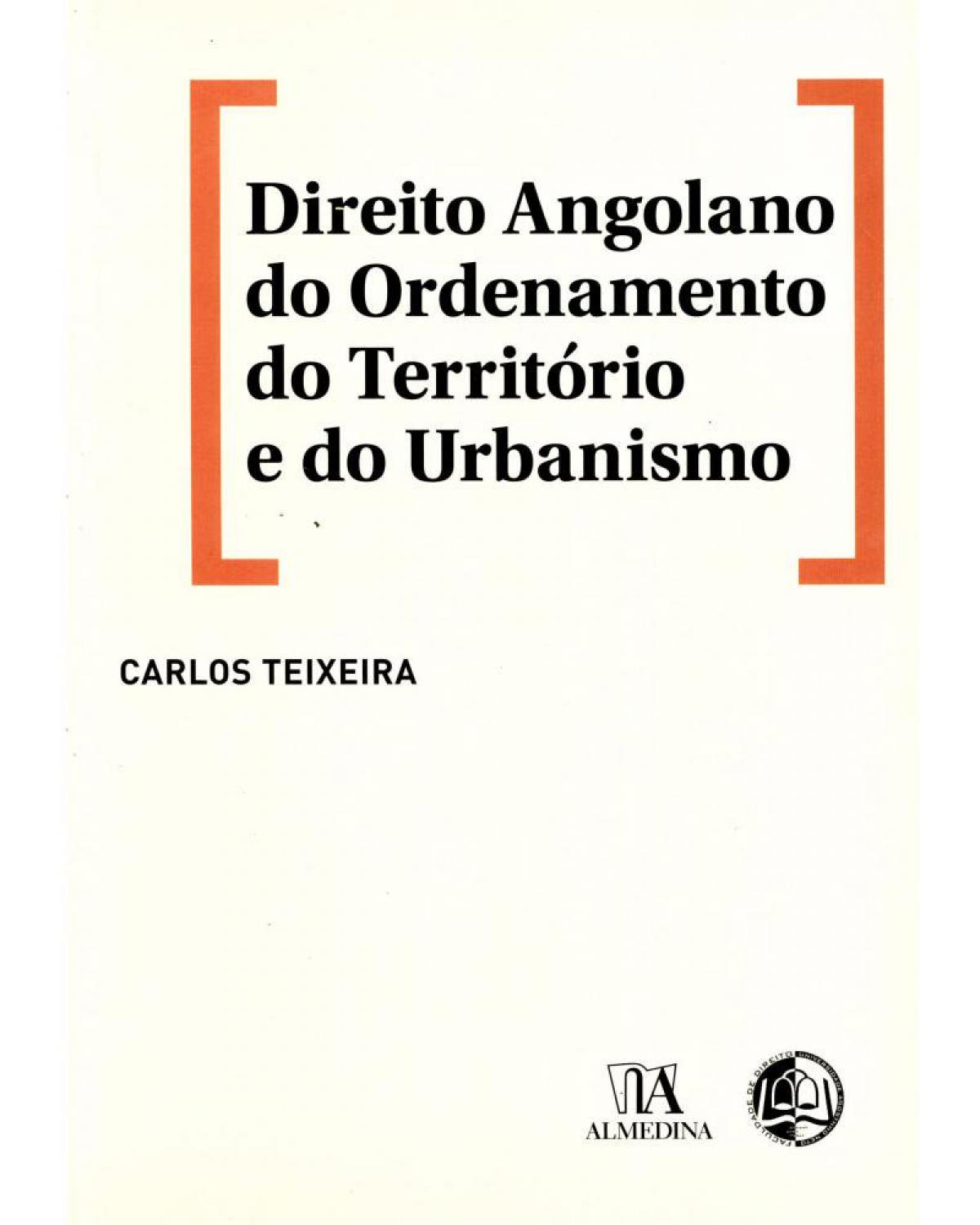 Direito angolano do ordenamento do território e do urbanismo - 1ª Edição | 2013