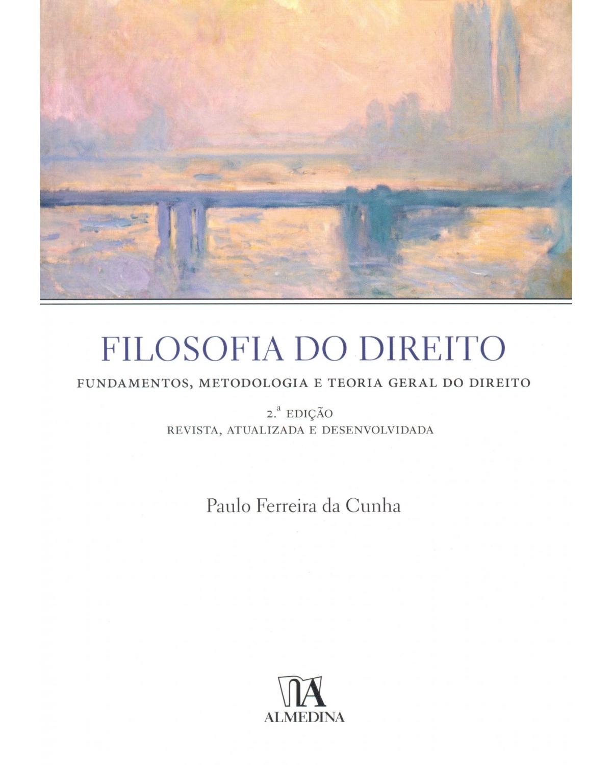 Filosofia do direito - fundamentos, metodologia e teoria geral do direito - 2ª Edição | 2013