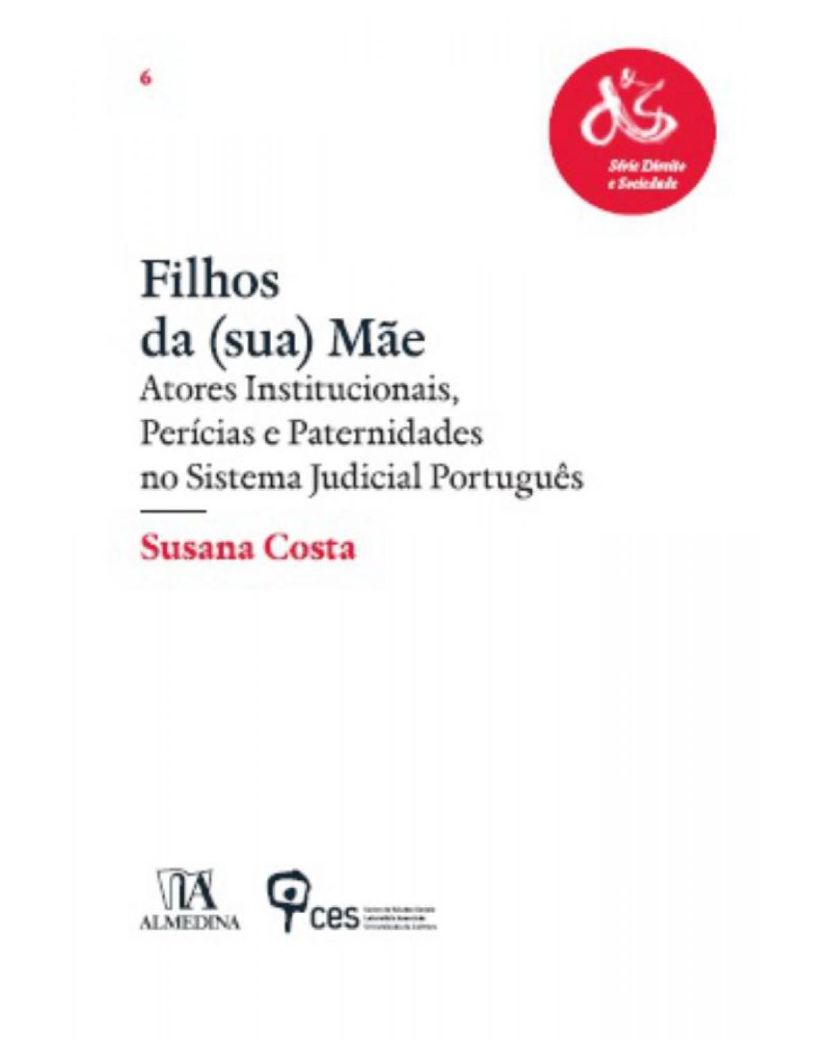 Filhos da (sua) mãe - atores institucionais, perícias e paternidades no sistema judicial português - 1ª Edição | 2013