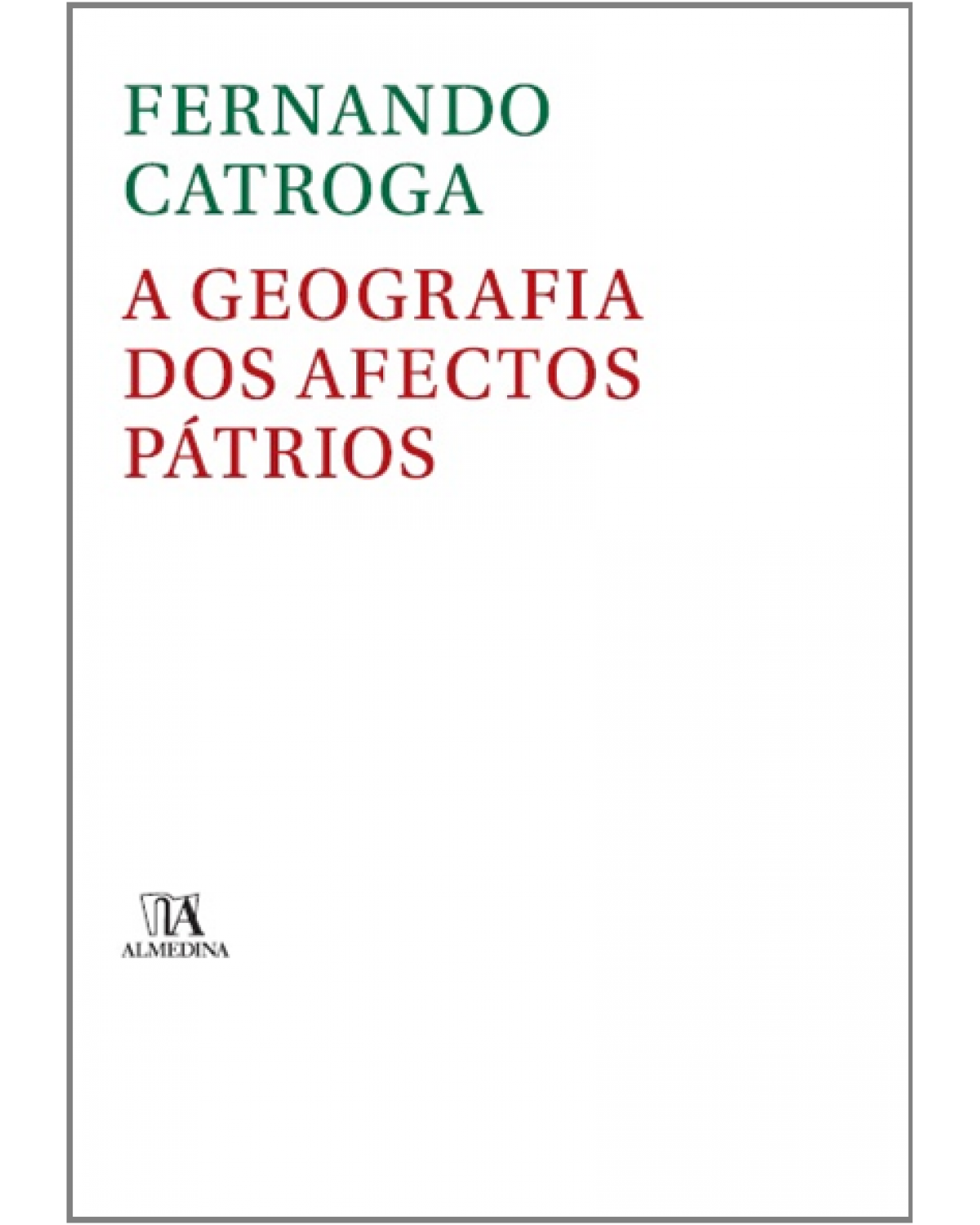 A geografia dos afectos pátrios - as reformas político-administrativas (sécs. XIX-XX) - 1ª Edição | 2013