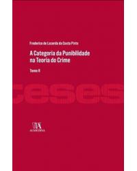 A categoria da punibilidade na teoria do crime - tomo II - 1ª Edição | 2013